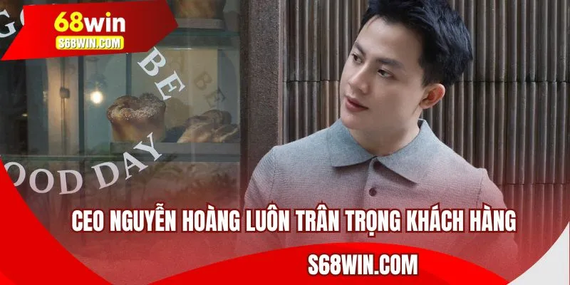 CEO Nguyễn Hoàng luôn trân trọng khách hàng