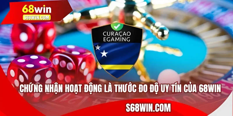 Chứng nhận hoạt động là thước đo độ uy tín của 68WIN
