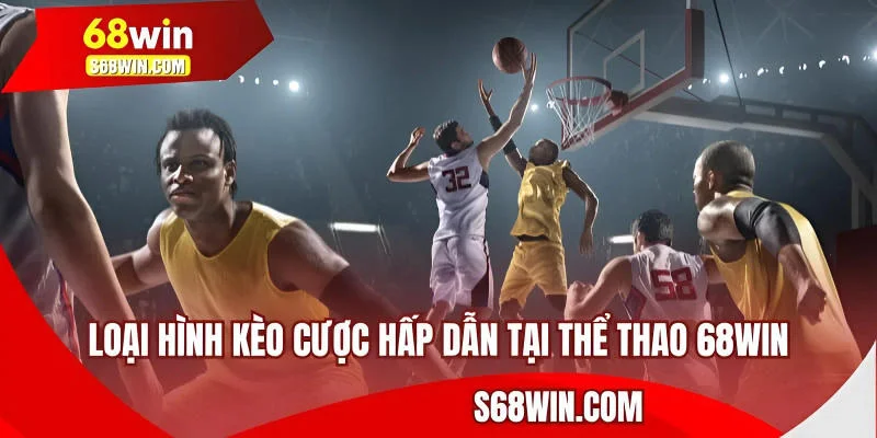Loại hình kèo cược hấp dẫn tại thể thao 68WIN