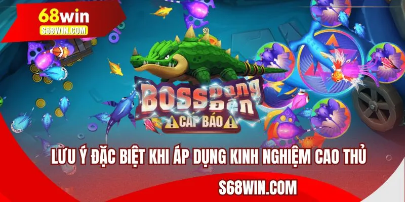 Lưu ý đặc biệt khi áp dụng kinh nghiệm cao thủ 68WIN