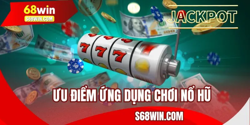 Ưu điểm nổi bật của game nổ hũ 68WIN