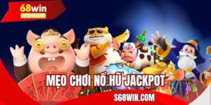 Mẹo Chơi Nổ Hũ Jackpot
