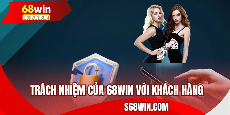 Trách nhiệm của 68WIN với khách hàng